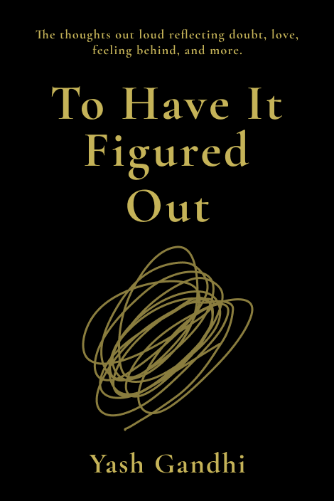 To Have It Figured Out by Yash Gandhi